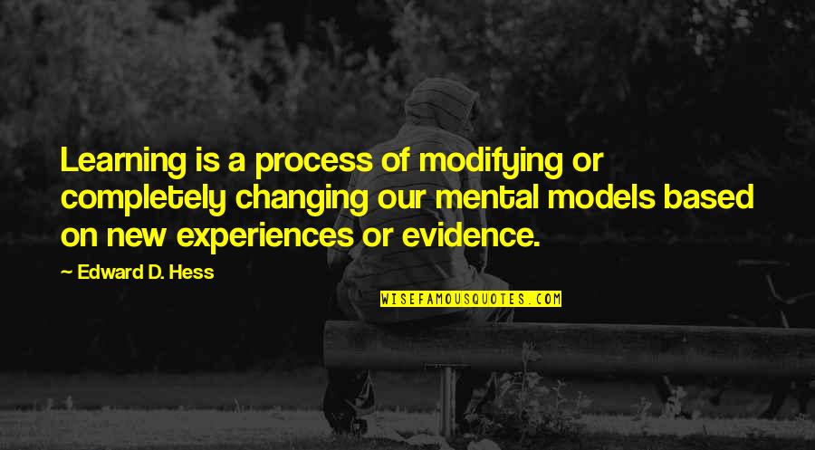 Experiences And Learning Quotes By Edward D. Hess: Learning is a process of modifying or completely