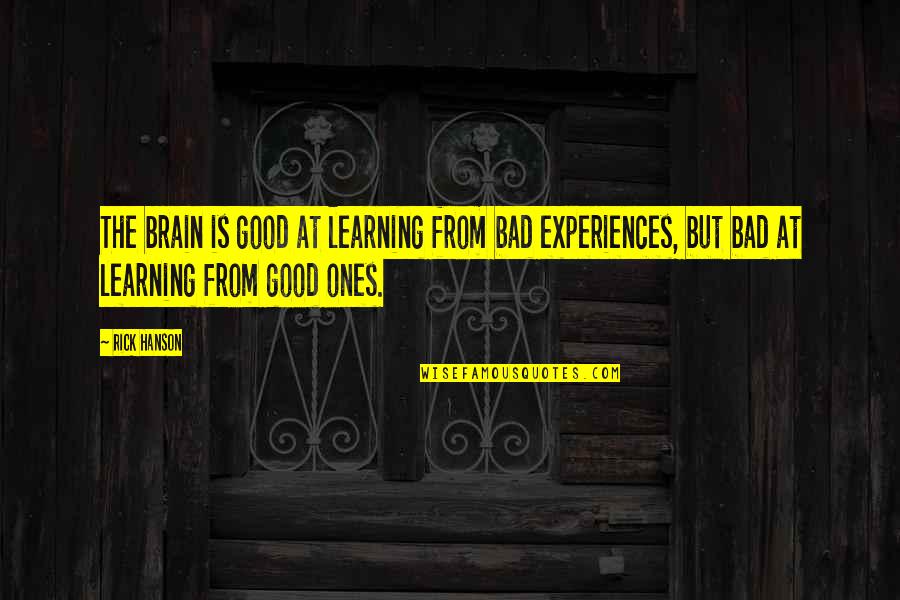 Experiences And Learning Quotes By Rick Hanson: The brain is good at learning from bad