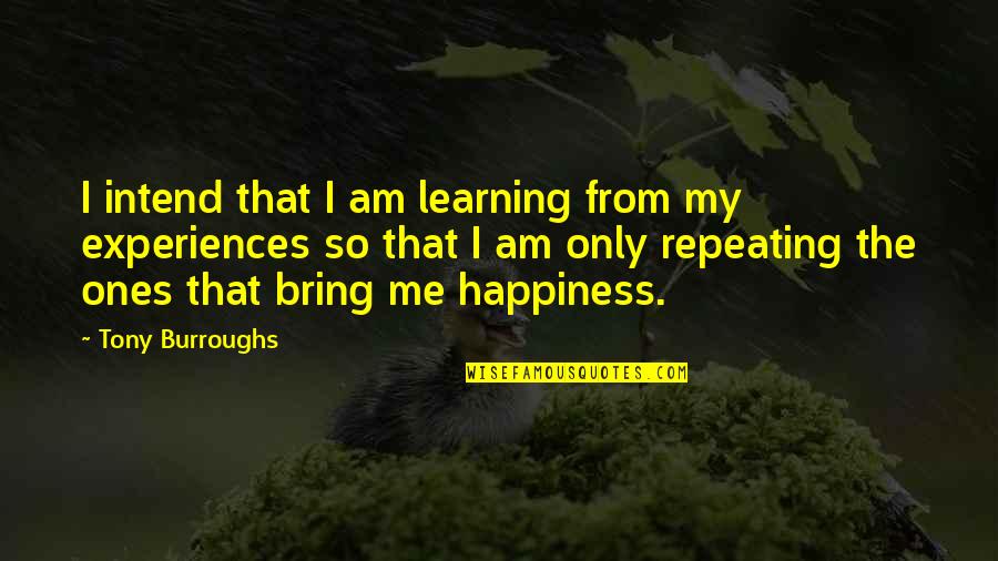 Experiences And Learning Quotes By Tony Burroughs: I intend that I am learning from my