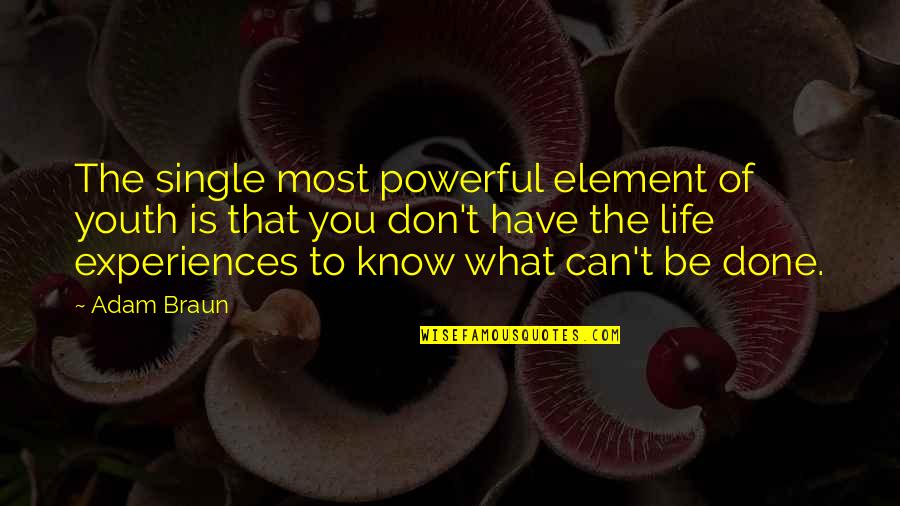 Experiences And Lessons Quotes By Adam Braun: The single most powerful element of youth is