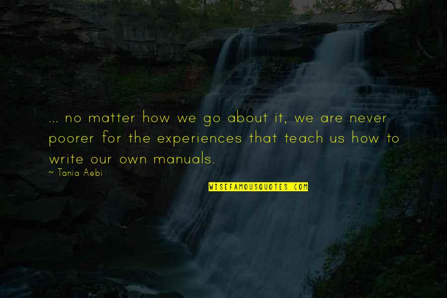 Experiences And Lessons Quotes By Tania Aebi: ... no matter how we go about it,