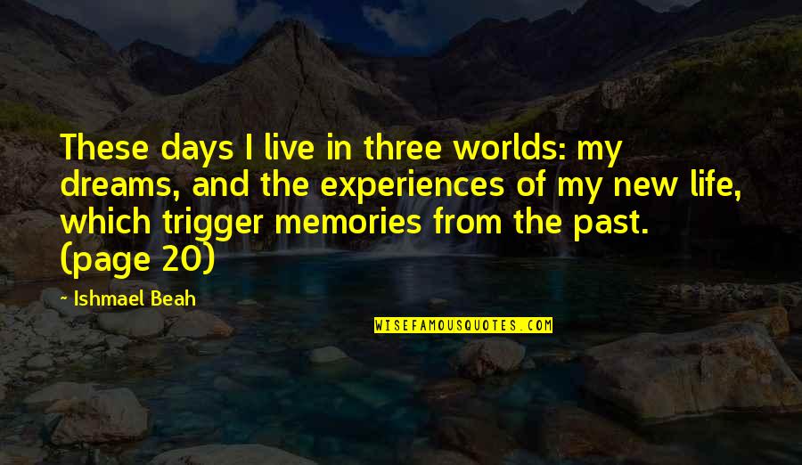 Experiences And Life Quotes By Ishmael Beah: These days I live in three worlds: my