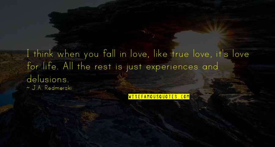 Experiences And Life Quotes By J.A. Redmerski: I think when you fall in love, like
