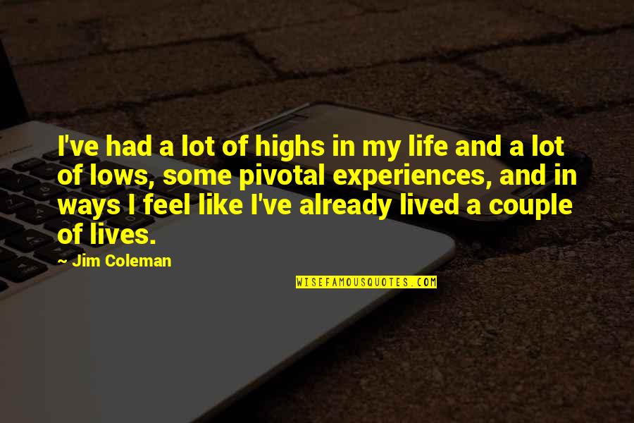 Experiences And Life Quotes By Jim Coleman: I've had a lot of highs in my