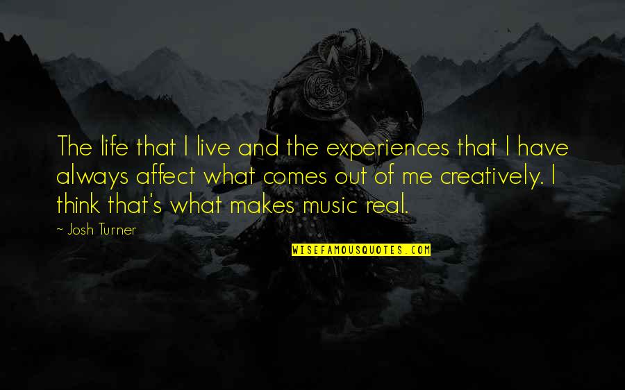 Experiences And Life Quotes By Josh Turner: The life that I live and the experiences
