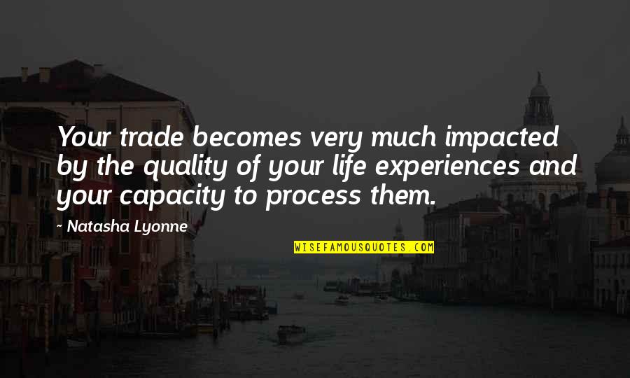Experiences And Life Quotes By Natasha Lyonne: Your trade becomes very much impacted by the Experiences And Life Quotes By Natasha Lyonne: Your trade becomes very much impacted by the