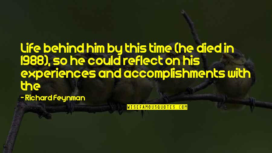 Experiences And Life Quotes By Richard Feynman: Life behind him by this time (he died