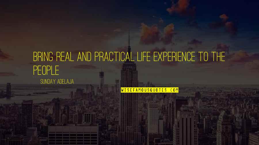 Experiences And Life Quotes By Sunday Adelaja: Bring real and practical life experience to the