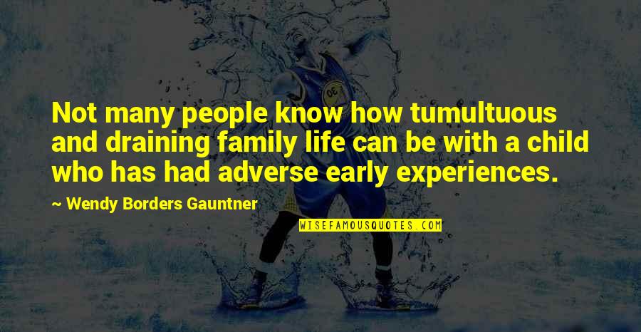 Experiences And Life Quotes By Wendy Borders Gauntner: Not many people know how tumultuous and draining