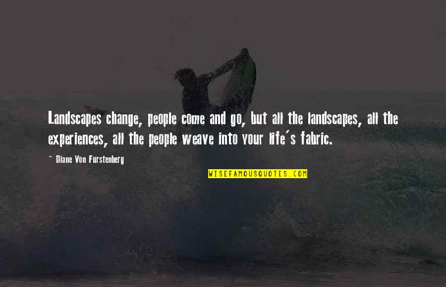 Experiences Change You Quotes By Diane Von Furstenberg: Landscapes change, people come and go, but all