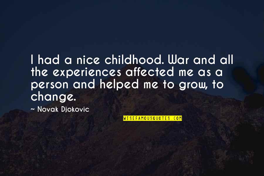 Experiences Change You Quotes By Novak Djokovic: I had a nice childhood. War and all