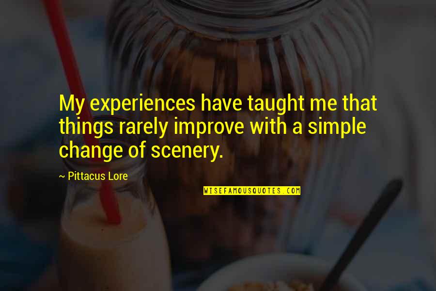 Experiences Change You Quotes By Pittacus Lore: My experiences have taught me that things rarely