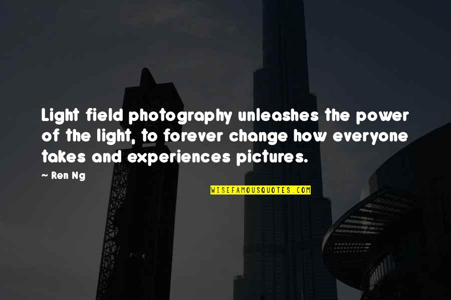 Experiences Change You Quotes By Ren Ng: Light field photography unleashes the power of the