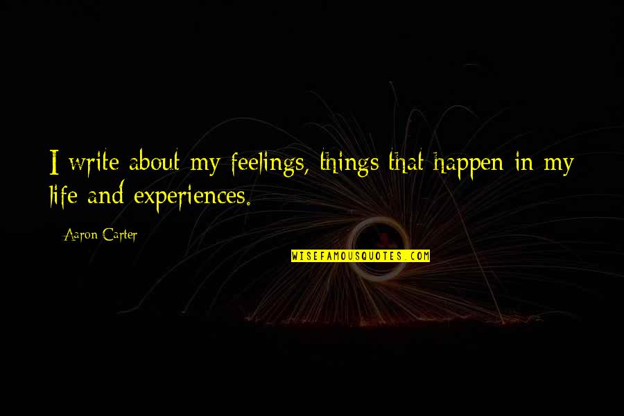 Experiences In Life Quotes By Aaron Carter: I write about my feelings, things that happen