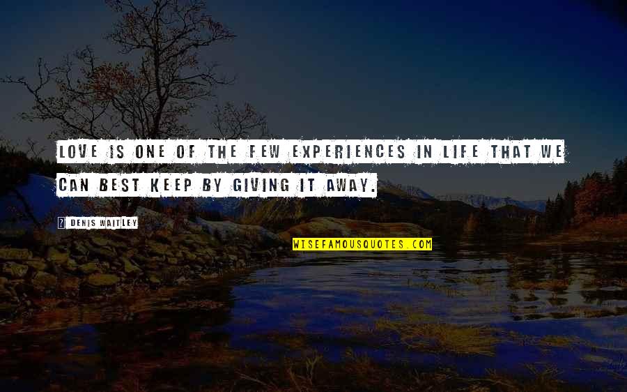 Experiences In Life Quotes By Denis Waitley: Love is one of the few experiences in