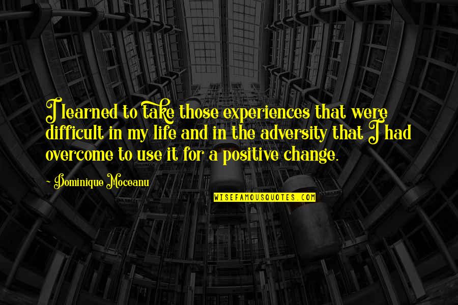 Experiences In Life Quotes By Dominique Moceanu: I learned to take those experiences that were