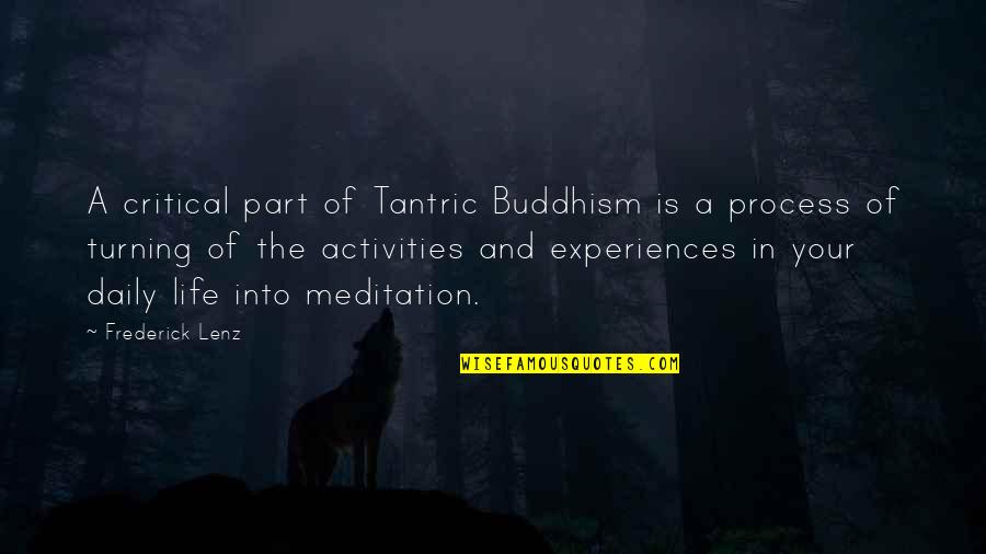 Experiences In Life Quotes By Frederick Lenz: A critical part of Tantric Buddhism is a