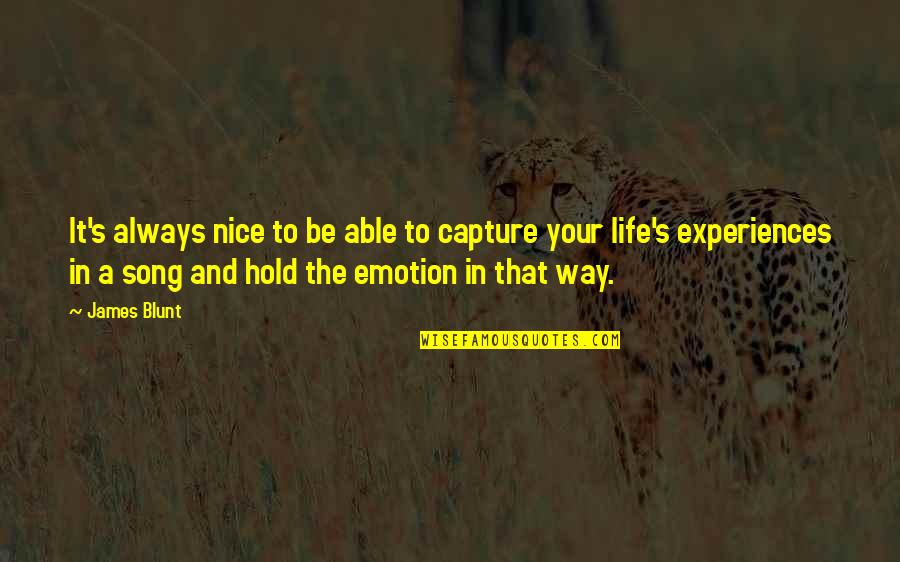 Experiences In Life Quotes By James Blunt: It's always nice to be able to capture