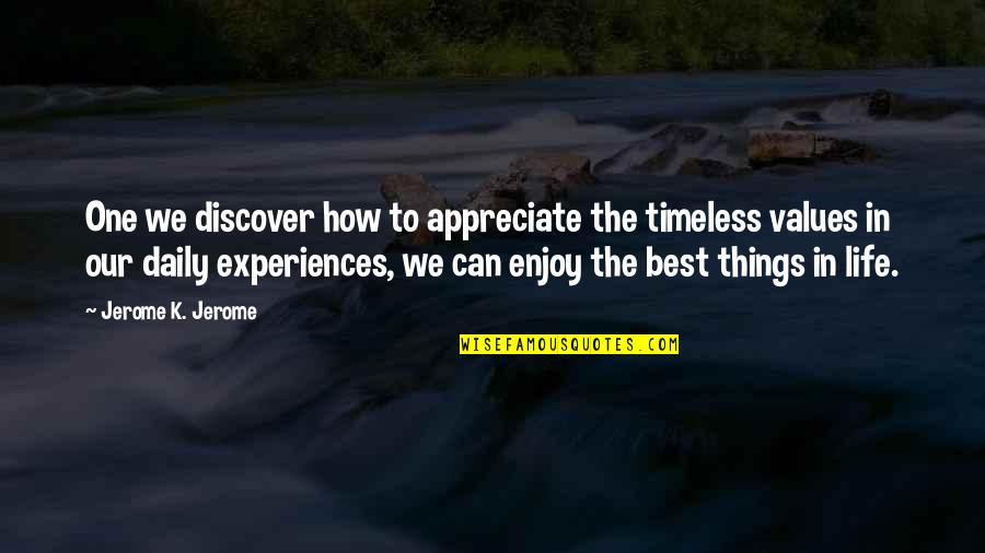Experiences In Life Quotes By Jerome K. Jerome: One we discover how to appreciate the timeless