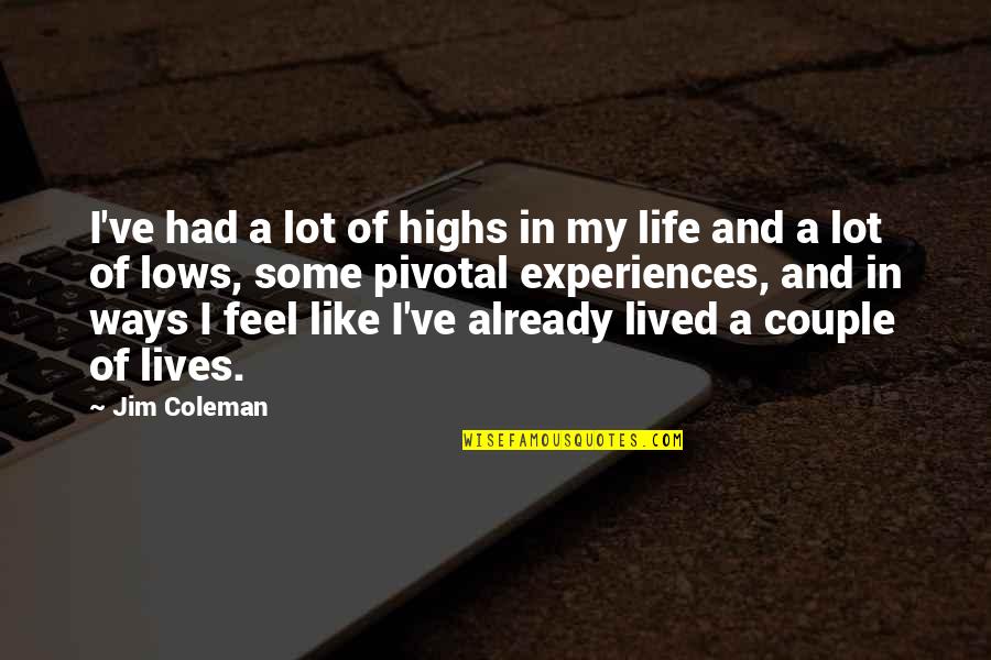 Experiences In Life Quotes By Jim Coleman: I've had a lot of highs in my