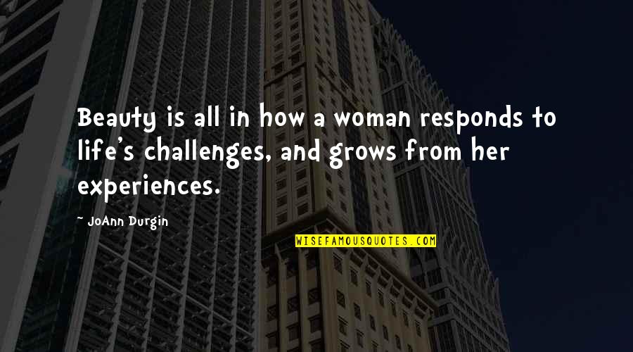 Experiences In Life Quotes By JoAnn Durgin: Beauty is all in how a woman responds