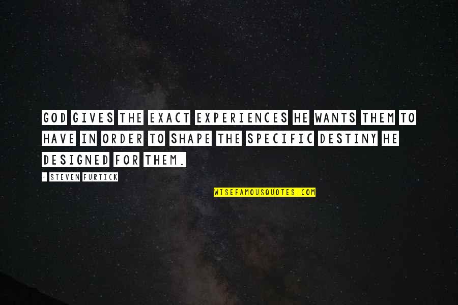 Experiences In Life Quotes By Steven Furtick: God gives the exact experiences he wants them