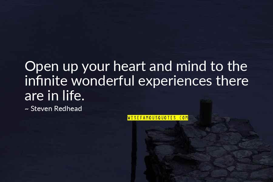 Experiences In Life Quotes By Steven Redhead: Open up your heart and mind to the
