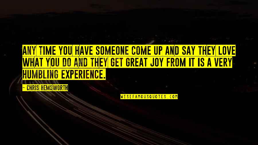 Experiences In Love Quotes By Chris Hemsworth: Any time you have someone come up and Experiences In Love Quotes By Chris Hemsworth: Any time you have someone come up and