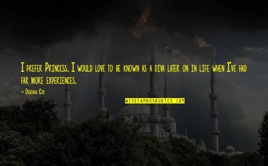 Experiences In Love Quotes By Deborah Cox: I prefer Princess. I would love to be Experiences In Love Quotes By Deborah Cox: I prefer Princess. I would love to be