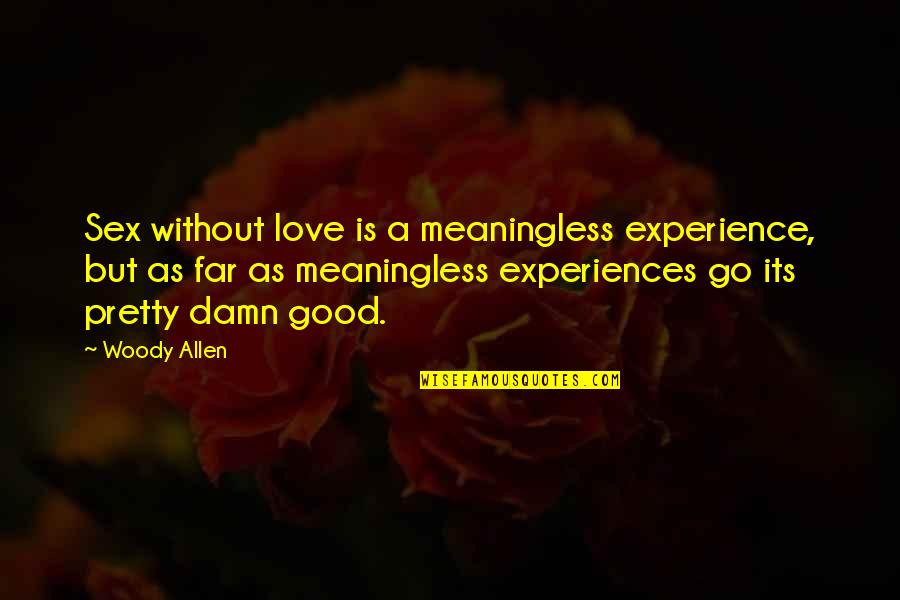 Experiences In Love Quotes By Woody Allen: Sex without love is a meaningless experience, but Experiences In Love Quotes By Woody Allen: Sex without love is a meaningless experience, but