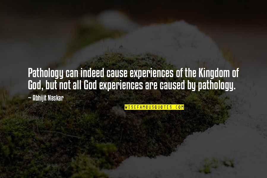 Experiences Quotes Quotes By Abhijit Naskar: Pathology can indeed cause experiences of the Kingdom