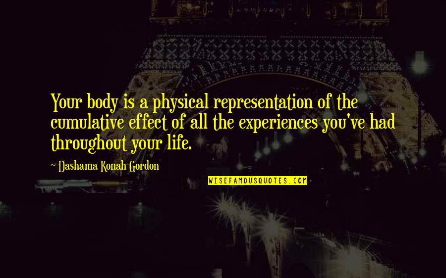 Experiences Quotes Quotes By Dashama Konah Gordon: Your body is a physical representation of the