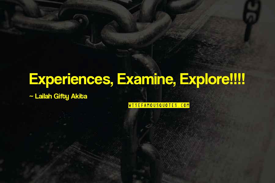 Experiences Quotes Quotes By Lailah Gifty Akita: Experiences, Examine, Explore!!!!