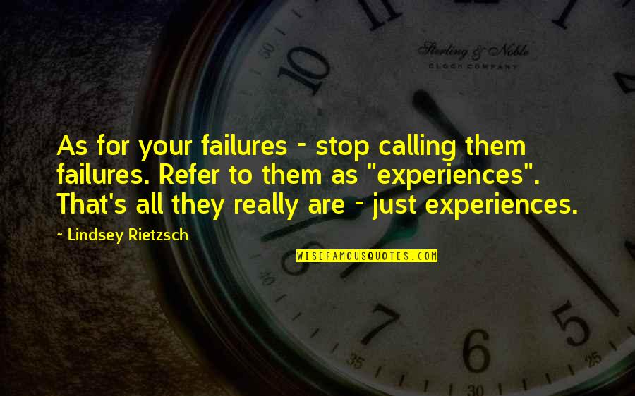 Experiences Quotes Quotes By Lindsey Rietzsch: As for your failures - stop calling them