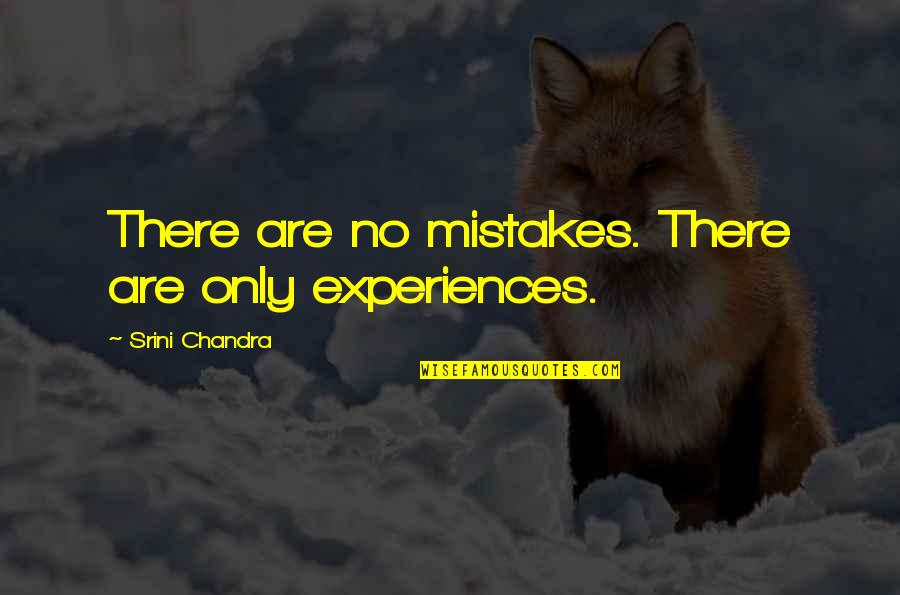 Experiences Quotes Quotes By Srini Chandra: There are no mistakes. There are only experiences.