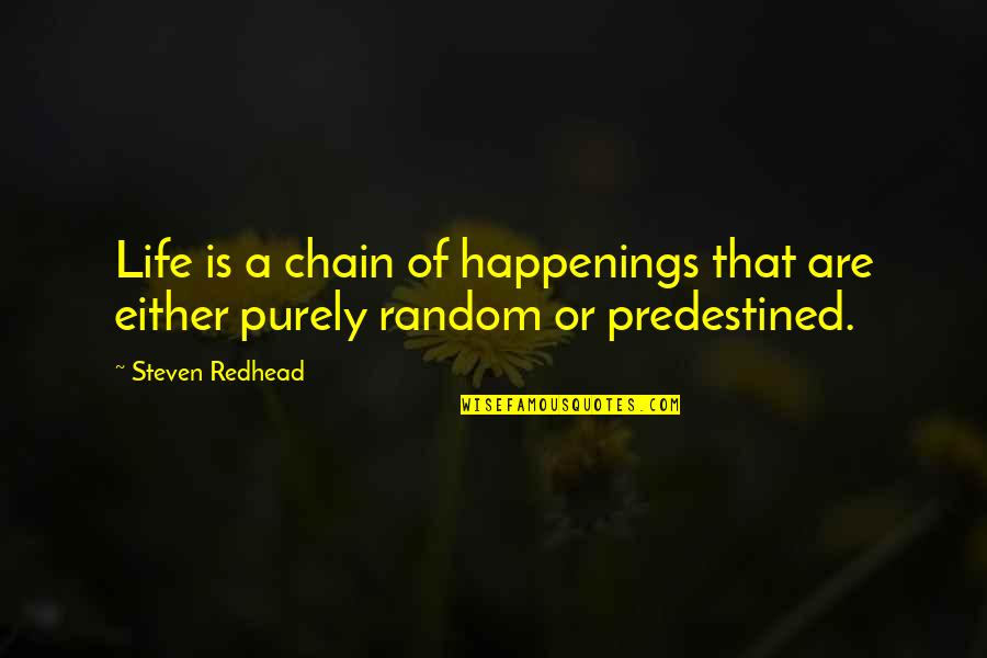 Experiences Quotes Quotes By Steven Redhead: Life is a chain of happenings that are
