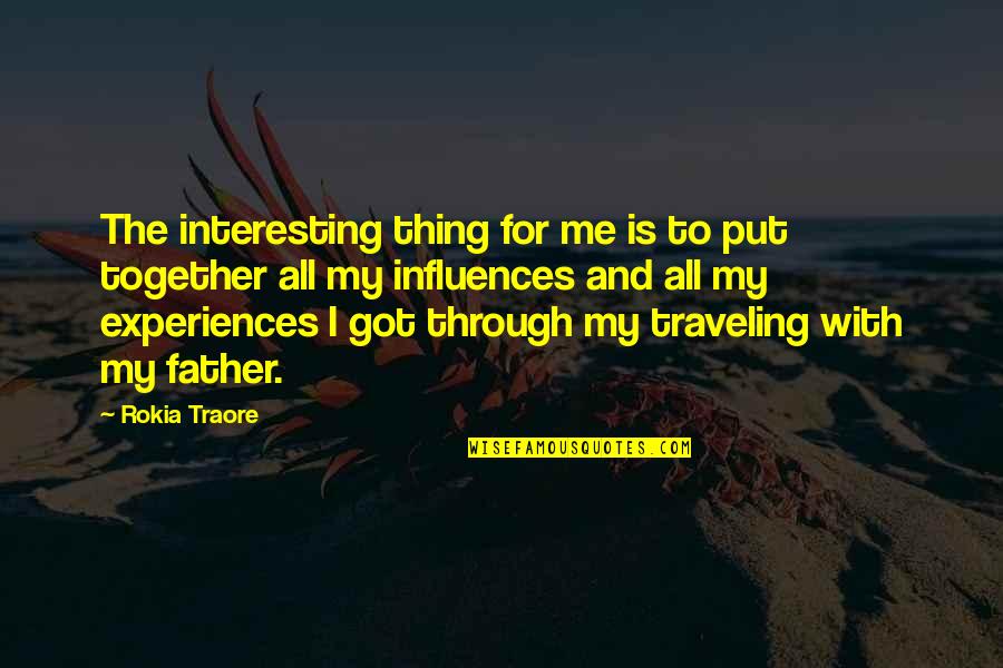 Experiences Together Quotes By Rokia Traore: The interesting thing for me is to put
