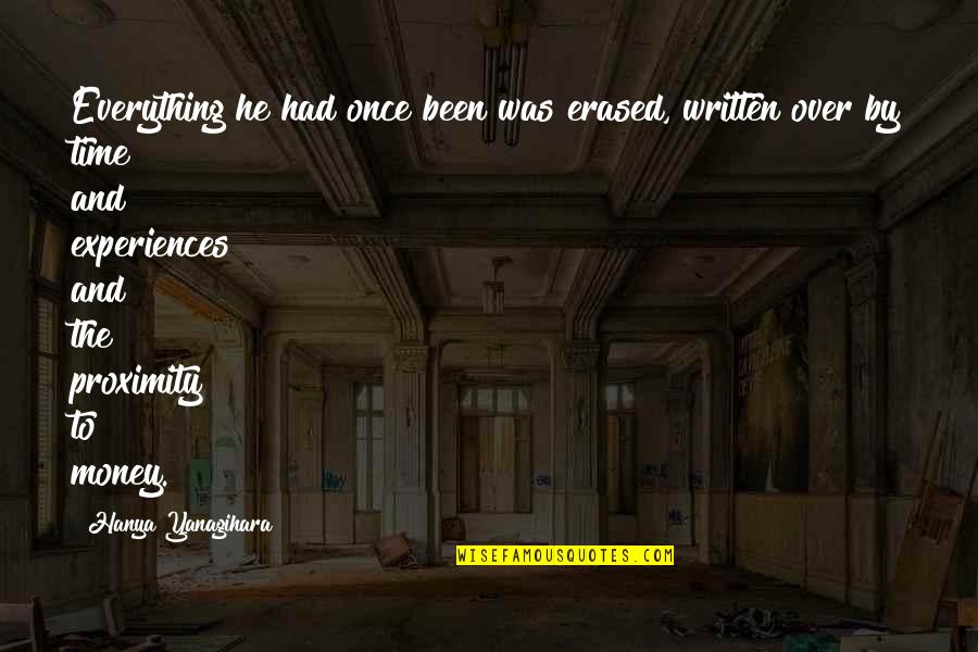 Experiences Vs Money Quotes By Hanya Yanagihara: Everything he had once been was erased, written Experiences Vs Money Quotes By Hanya Yanagihara: Everything he had once been was erased, written