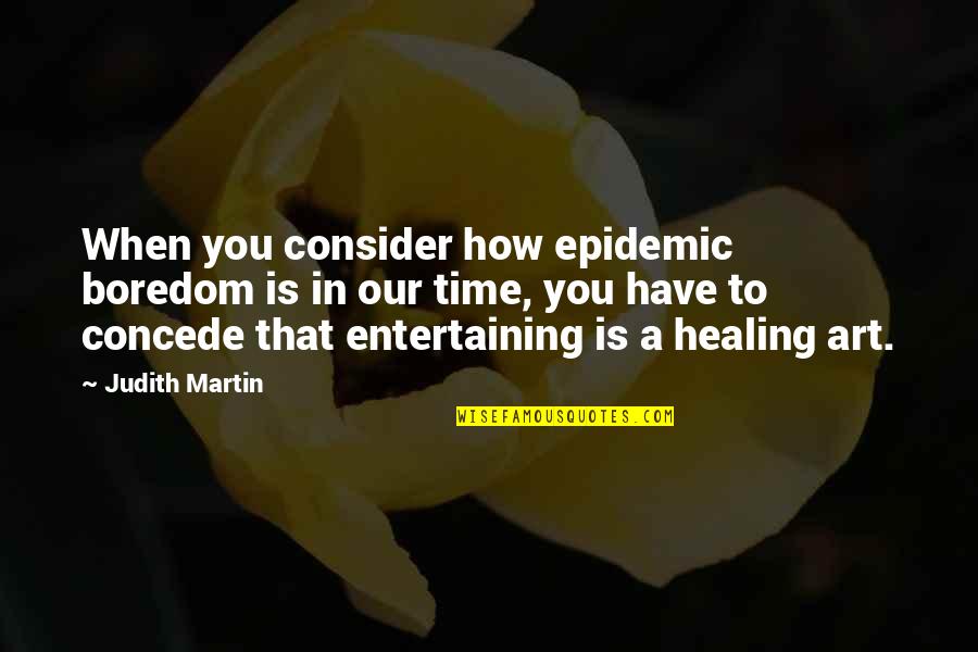 Experiences Vs Money Quotes By Judith Martin: When you consider how epidemic boredom is in Experiences Vs Money Quotes By Judith Martin: When you consider how epidemic boredom is in