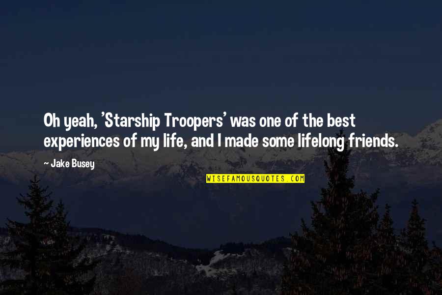 Experiences With Friends Quotes By Jake Busey: Oh yeah, 'Starship Troopers' was one of the