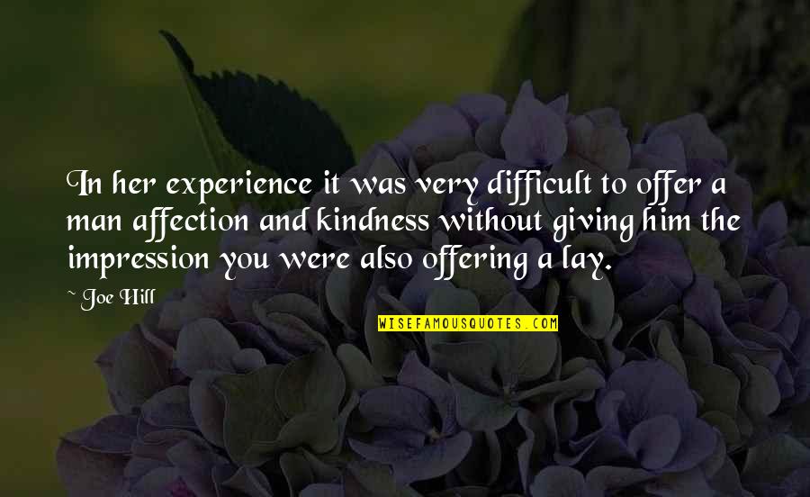 Experiences With Kindness Quotes By Joe Hill: In her experience it was very difficult to