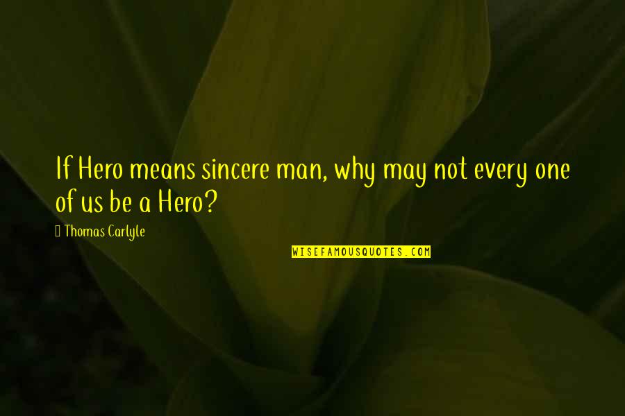 Experiencethereserve Quotes By Thomas Carlyle: If Hero means sincere man, why may not Experiencethereserve Quotes By Thomas Carlyle: If Hero means sincere man, why may not