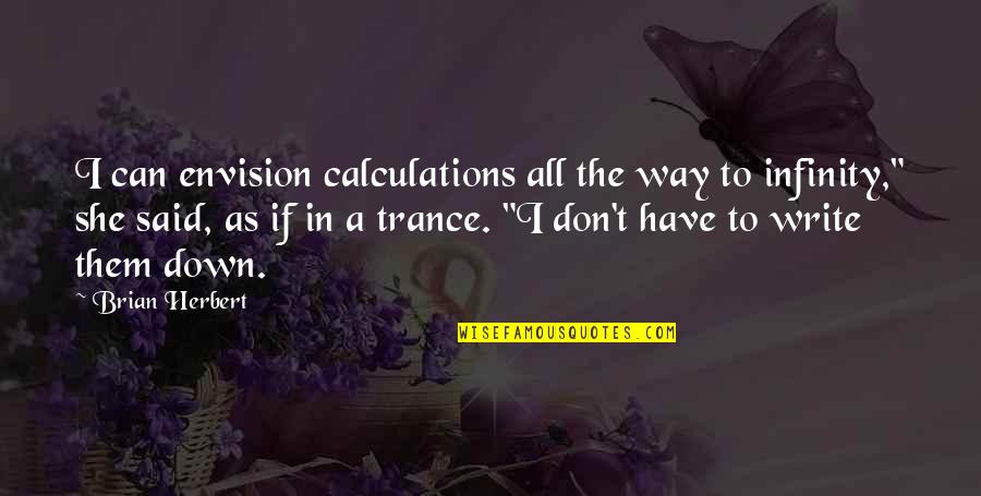 Experiencethewonder Quotes By Brian Herbert: I can envision calculations all the way to