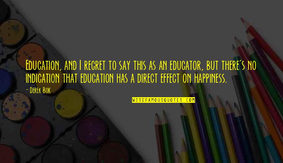 Experiencethewonder Quotes By Derek Bok: Education, and I regret to say this as