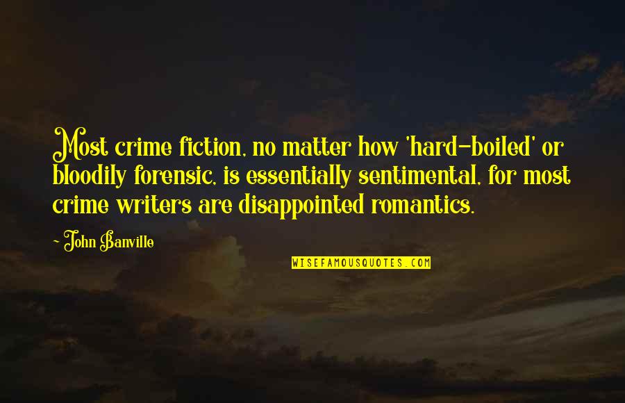 Experiencia Sinonimo Quotes By John Banville: Most crime fiction, no matter how 'hard-boiled' or