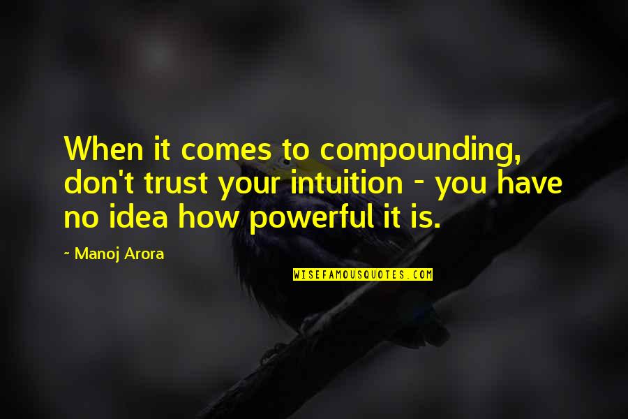 Experiencia Sinonimo Quotes By Manoj Arora: When it comes to compounding, don't trust your