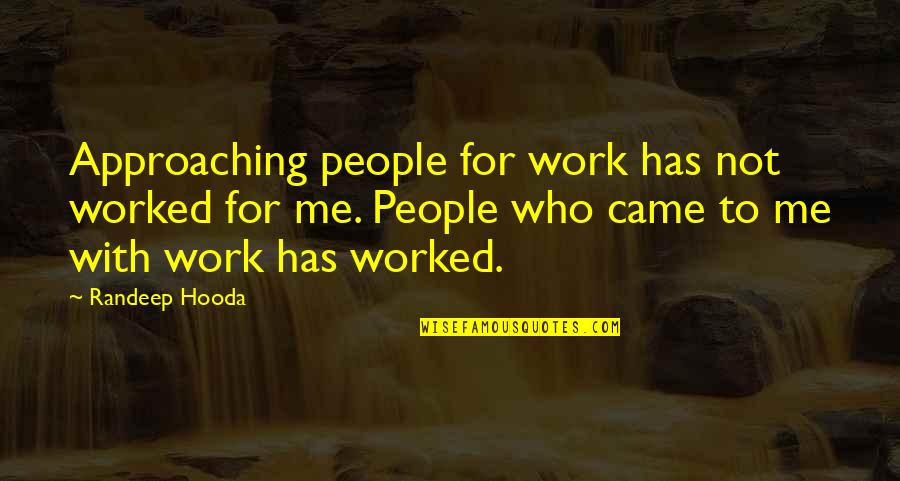 Experienciar Conjugation Quotes By Randeep Hooda: Approaching people for work has not worked for Experienciar Conjugation Quotes By Randeep Hooda: Approaching people for work has not worked for
