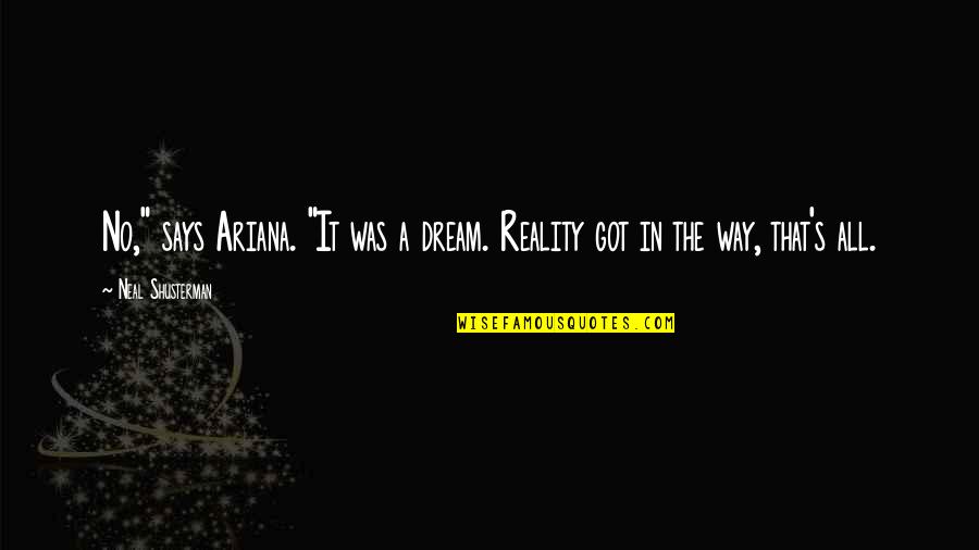 Experienciar Quotes By Neal Shusterman: No," says Ariana. "It was a dream. Reality