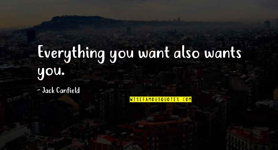 Experiencing Everything Quotes By Jack Canfield: Everything you want also wants you.