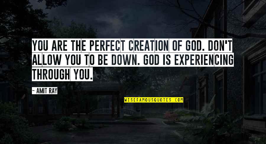 Experiencing God Quotes By Amit Ray: You are the perfect creation of God. Don't